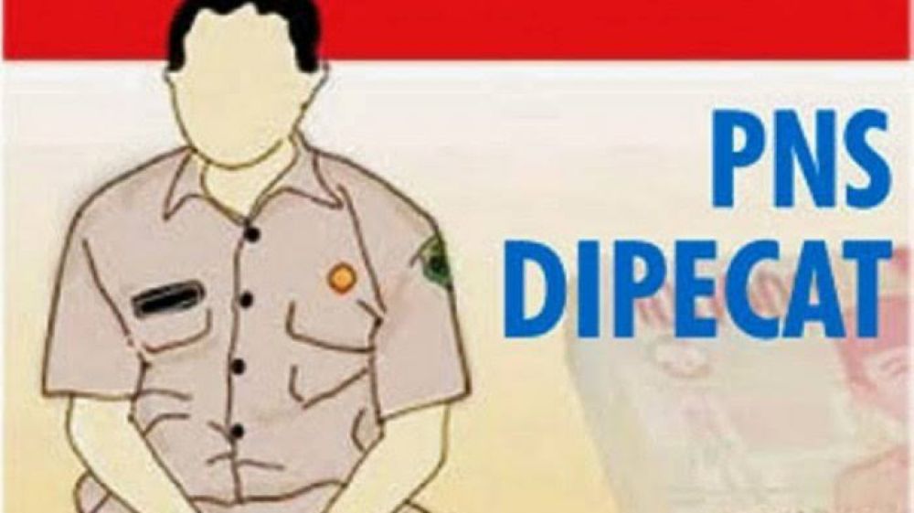 Ada 4 Macam Yang Membuat PNS Dipecat Secara Tidak Hormat, Apa Saja? Simak Aturannya Berikut Ini..