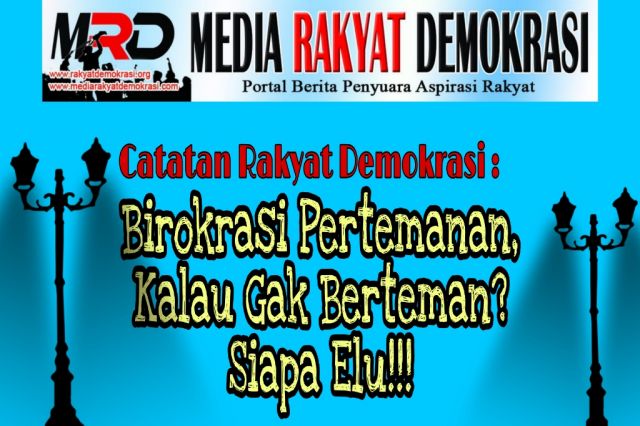 Catatan Rakyat Demokrasi : Birokrasi Pertemanan, Kalau Gak Berteman? Siapa Elu!!!