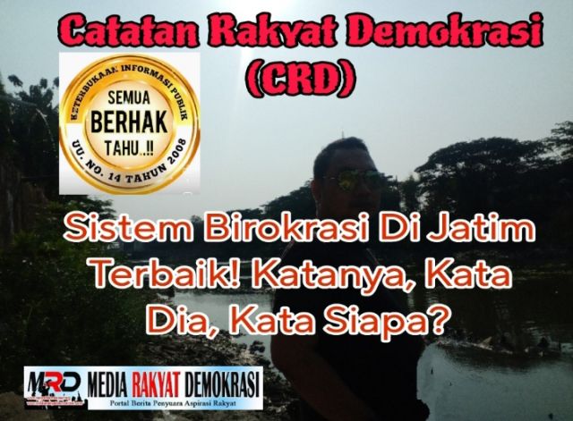 CRD : Sistem Birokrasi Di Jatim Terbaik! Katanya, Kata Dia, Kata Siapa?